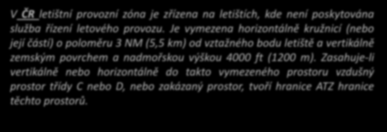 ROZDĚLENÍ VZDUŠNÉHO PROSTORU OBLASTI LETOVÝCH PROVOZNÍCH SLUŽEB ATZ Letištní provozní zóna (Aerodrome traffic zone) Informační služba (INFO) Vymezený vzdušný