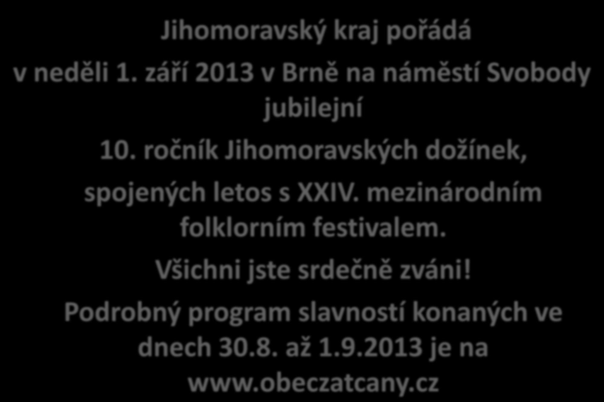 Jihomoravský kraj pořádá v neděli 1. září 2013 v Brně na náměstí Svobody jubilejní 10. ročník Jihomoravských dožínek, spojených letos s XXIV.