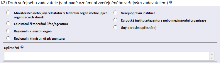 I.2) Druh veřejného zadavatele (v případě oznámení zveřejněného veřejným zadavatelem) Zadavatel zvolí druh veřejného zadavatele z tabulky, kde vybere pouze jednu ze 7 nabízených možností podle 2 ZVZ.