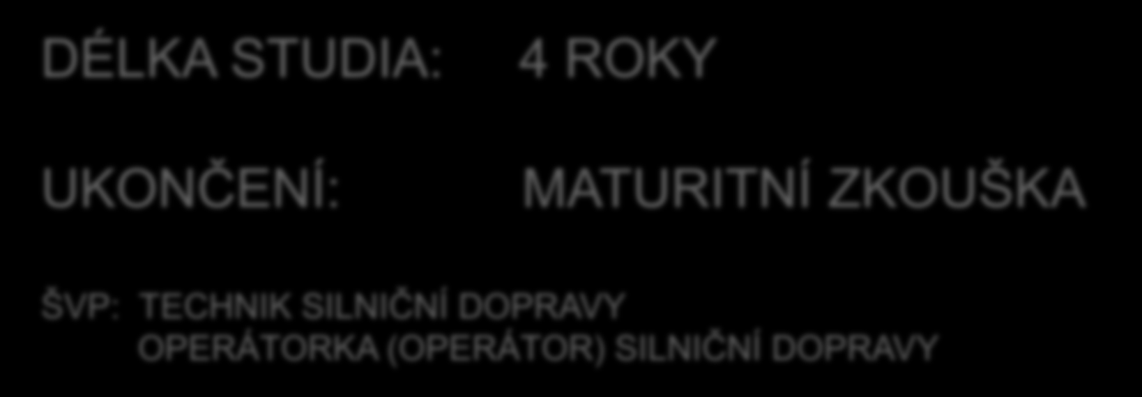 Obory středního vzdělání s maturitní zkouškou DOPRAVNÍ PROSTŘEDKY DÉLKA STUDIA: UKONČENÍ: 4