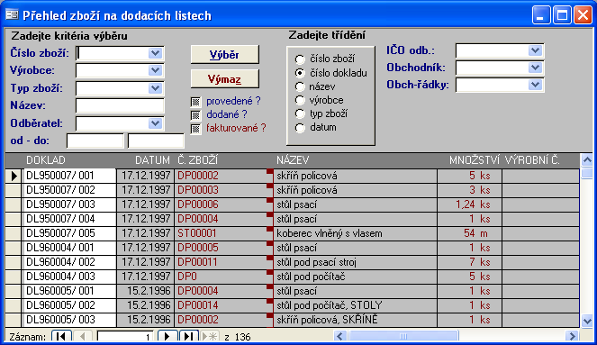 117 VÝBĚR Provede výběr a setřídění informací z databáze podle zadaných výběrových kritérií a zobrazí je v přehledu na obrazovce. Provede výmaz všech výběrových polí tvořící výběrová kritéria.