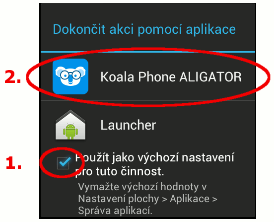 Potom sa zobrazí okno s voľbou prostredia pre Váš telefón, viď obr.: 1. Najprv ťuknite na voľbu Použít jako výchozí nastavení 2. Následne ťuknite na položku Koala Phone ALIGATOR. 3. Hotovo!