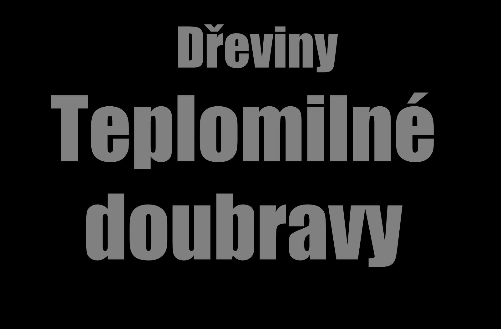 Dřeviny Teplomilné doubravy Pozn.