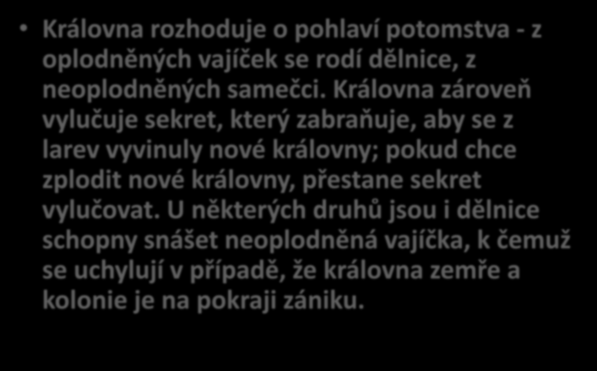 Pohlaví potomstva Královna rozhoduje o pohlaví potomstva - z oplodněných vajíček se rodí dělnice, z neoplodněných samečci.