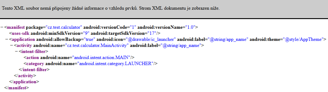 2.7. Android Manifest AndroidManifest.xml je soubor uložený v kořenovém adresáři specifikující parametry dané aplikace. Tedy jméno, verzi, komponenty, systémová práva, atp.