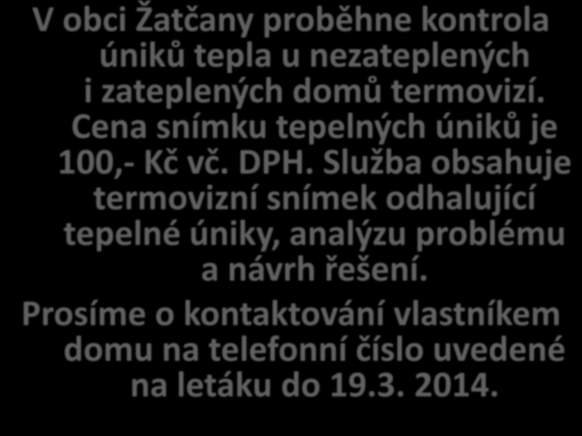 V obci Žatčany proběhne kontrola úniků tepla u nezateplených i zateplených domů termovizí. Cena snímku tepelných úniků je 100,- Kč vč. DPH.