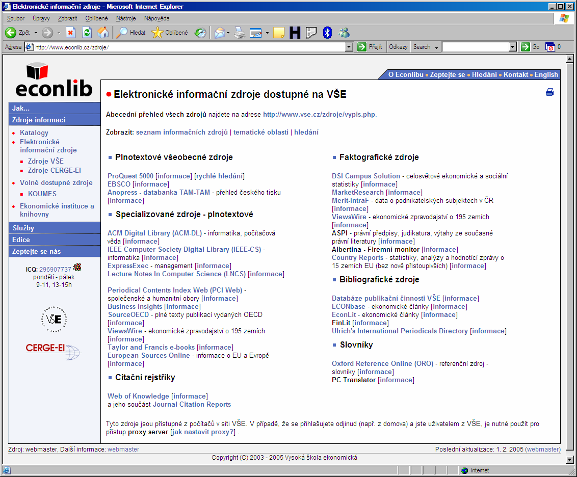 Součástí licencovaných zdrojů jsou samozřejmě i e-books, elektronické verze časopisů atd. KOUMES Katalog Online Užitečných Materiálů Ekonomických a Společenských http://www.econlib.