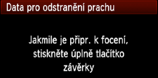 3 Vložení dat pro odstran ní prachun Prach, terý vnine do fotoaparátu, m že ulp t na obrazovém sníma i a zp sobit, že na po ízených snímcích budou viditelné prachové ástice.