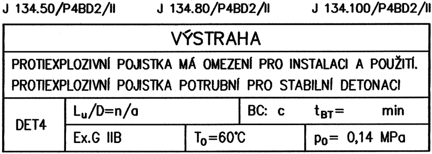 Protiexplozní pojistky J 34x, J 37x Štítky VÝSTRAHA PROTIEXPLOZNÍ POJISTKA MÁ OMEZENÍ PRO INSTALACI A POUŽITÍ.