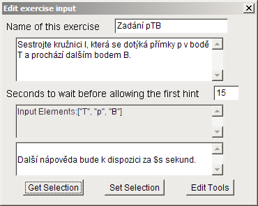 KAPITOLA 3. CINDERELLA 24 Obrázek 3.3: Editor cvičení definujeme tlačítkem proveď výběr ( Get Selection ) v editoru vstupu. Objekty p, T a B se zobrazí v poli vstupní prvky ( Input Elements ).