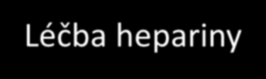 Léčba hepariny nefrakc. heparin-pouze úvodní bolus iv 5000j poté přecházíme na LMWH: LMWH: podle dávkovací schematu ml/kg po 12h (u prep.