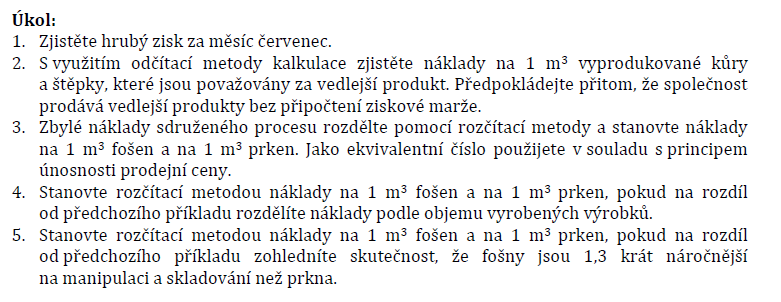 Spotřeba / Produkce Objem V Kč Nakoupená kulatina Režijní náklady Sdružené náklady celkem Kůra Štěpka Tržby ZISK Rozvrhová základna = ceny Sdružené náklady Na 1