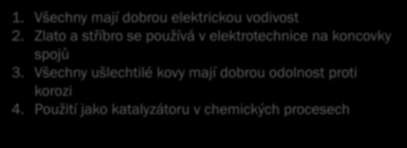 Ušlechtilé kovy: 1. Do ušlechtilých kovů patří: Zlato Stříbro Platina 2. Jsou to vzácné kovy, které se získávají z rud na ně bohatých Ušlechtilé kovy vlastnosti, použití: 1.