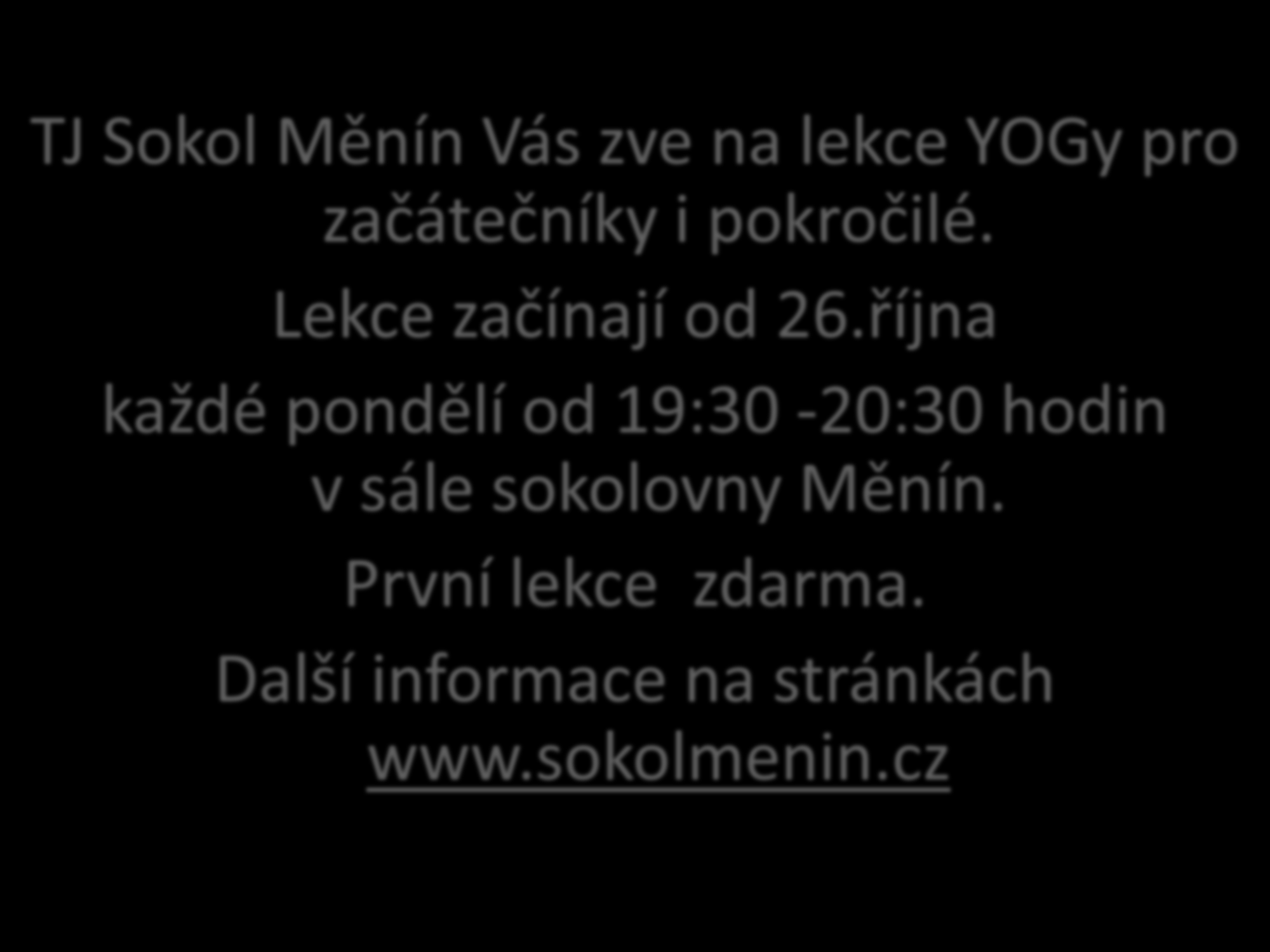 TJ Sokol Měnín Vás zve na lekce YOGy pro začátečníky i pokročilé. Lekce začínají od 26.