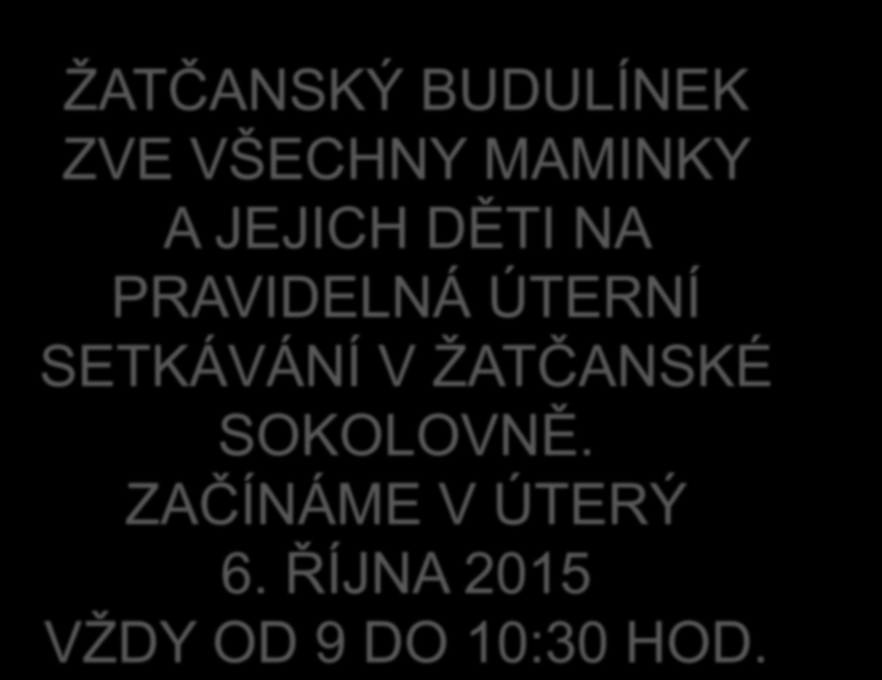 ŽATČANSKÝ BUDULÍNEK ZVE VŠECHNY MAMINKY A JEJICH DĚTI NA PRAVIDELNÁ ÚTERNÍ