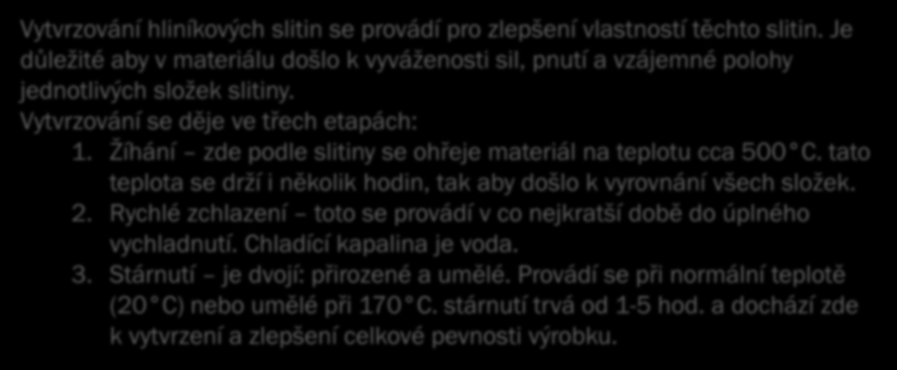 Tepelné zpracování hliníkových slitin Vytvrzování hliníkových slitin Vytvrzování hliníkových slitin se provádí pro zlepšení vlastností těchto slitin.