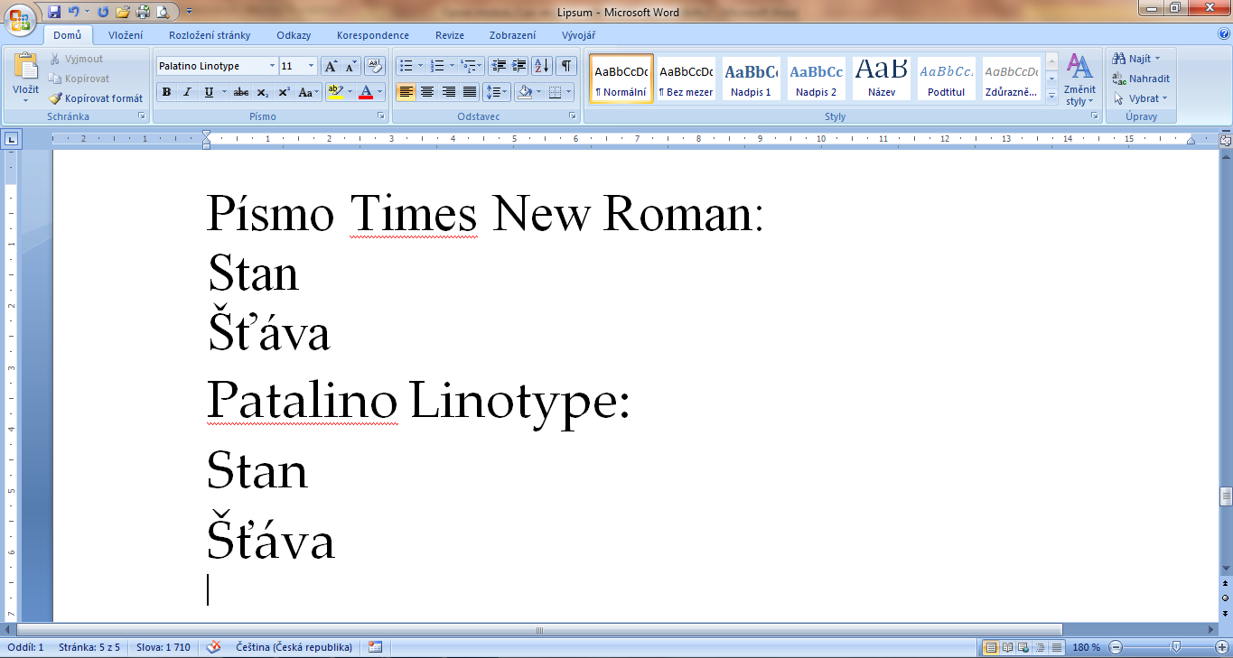 Kapitola 5 Form{tov{ní textu Obr{zek 6: Rozdíl v lokalizaci písma Times New Roman a Palatino Linotype To je způsobeno dodatečnou a ne zcela podařenou lokalizací těchto písem do češtiny.