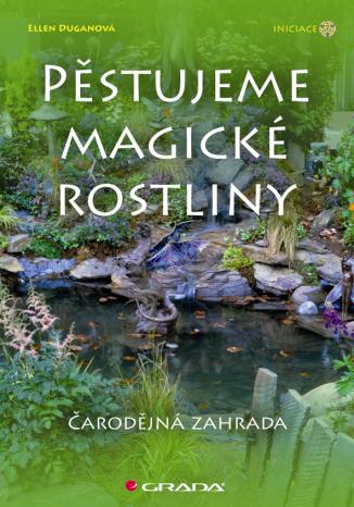 Ellen Duganoá: Pěstujeme magické rostliny Objete tajemný jazyk a magické schopnosti