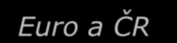 Euro a ČR Krize obnažila zásadní slabiny v institucionálním fungování a ve způsobech rozhodování eurozóny V důsledku vytváření záchranných mechanismů se výrazně zvyšují rozpočtové náklady členství v