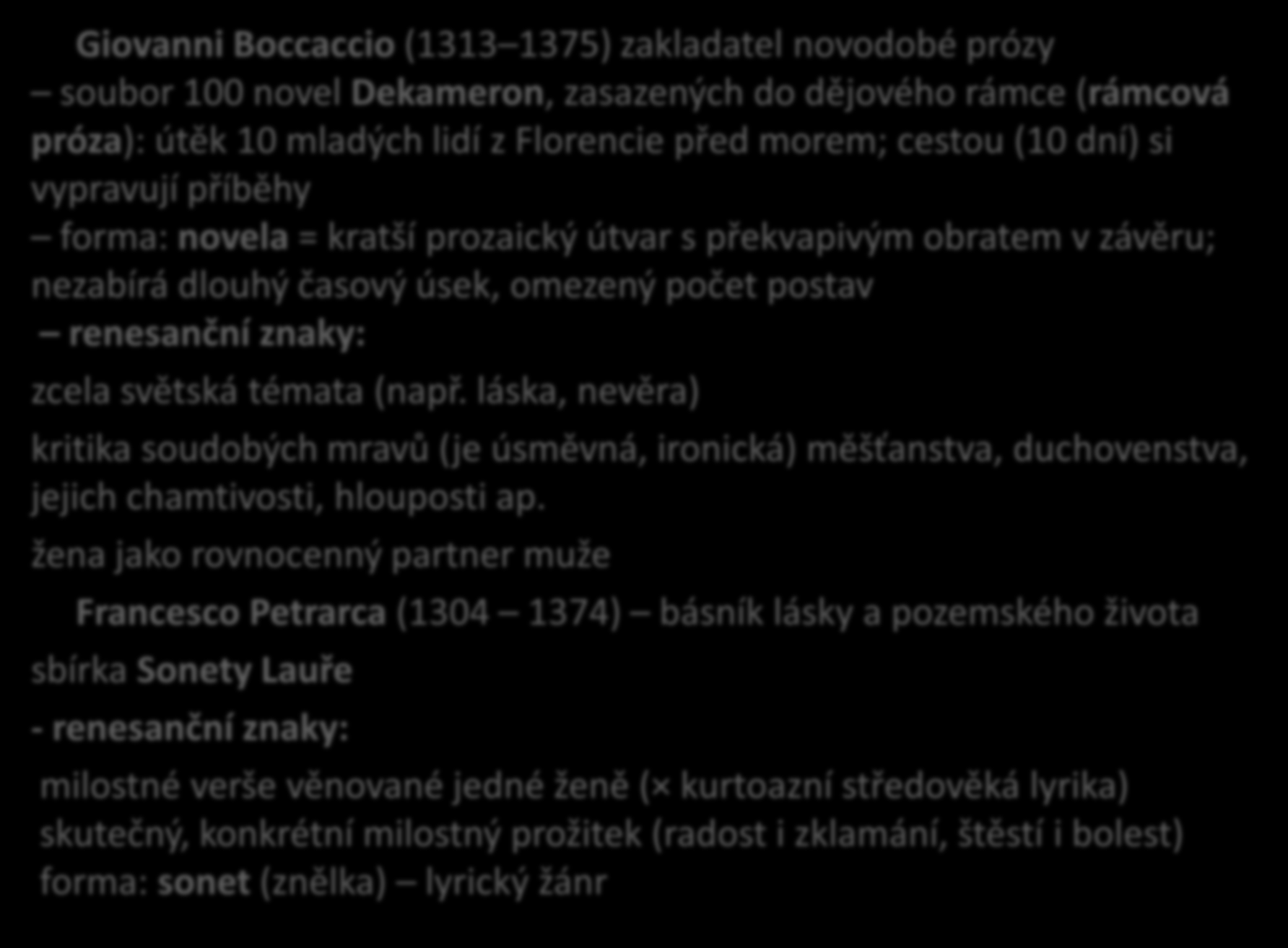 Itálie Giovanni Boccaccio (1313 1375) zakladatel novodobé prózy soubor 100 novel Dekameron, zasazených do dějového rámce (rámcová próza): útěk 10 mladých lidí z Florencie před morem; cestou (10 dní)