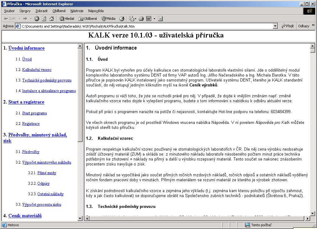 4. Nový kalkulační modul Je popsán v nové samostatné kalkulační příručce dodávané v elektronické formě. K jejímu spuštění je třeba spustit soubor Kalk.htm. 5.