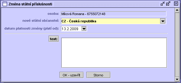 52 1. Vyberte nové státní občanství. 2. Zadejte datum nabytí jeho platnosti. 3. Můžete zapsat libovolný text poznámky - tlačítko Text. 4. Stiskněte tlačítko OK-uzavřít.