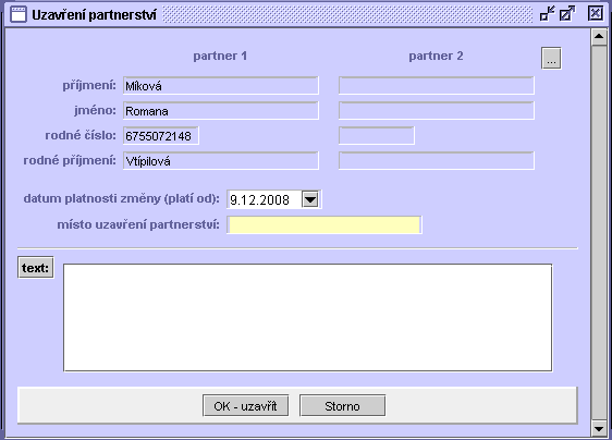 60 1. U partnerů můžete změnit příjmení. 2. Dále zadejte datum ukončení partnerství. 3. Případně doplňte text (tlačítkem text), který bude doplněn k oběma partnerům. 4. Stiskněte tlačítko OK-uzavřít.