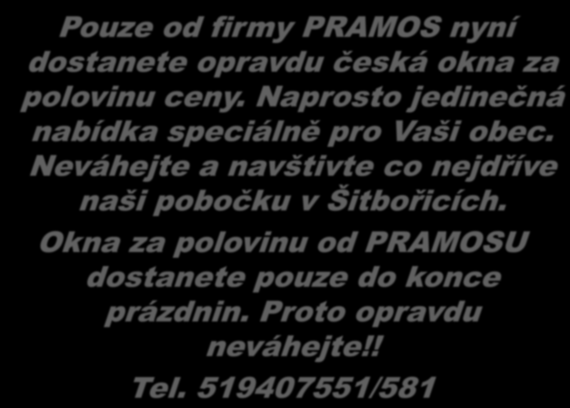 Pouze od firmy PRAMOS nyní dostanete opravdu česká okna za polovinu ceny. Naprosto jedinečná nabídka speciálně pro Vaši obec.