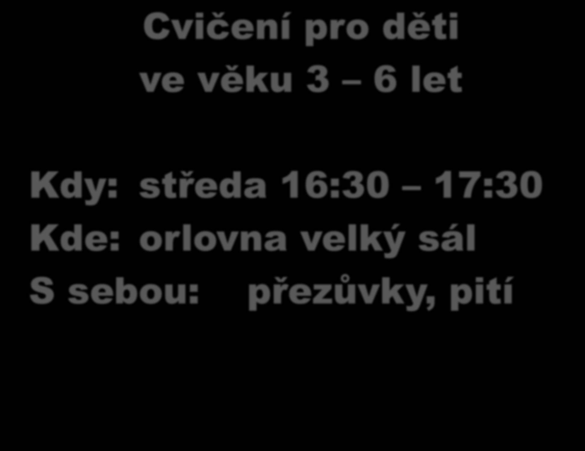 Cvičení pro děti ve věku 3 6 let Kdy: středa 16:30