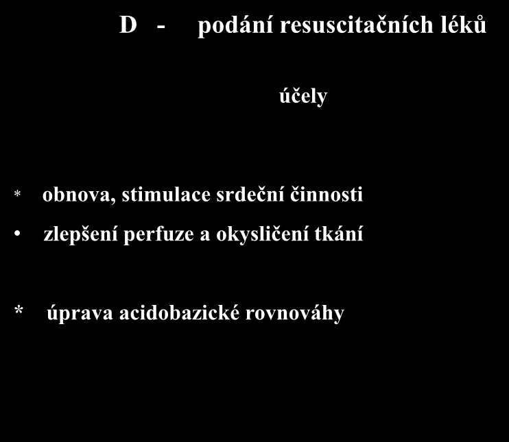 D - podání resuscitačních léků účely * obnova, stimulace srdeční