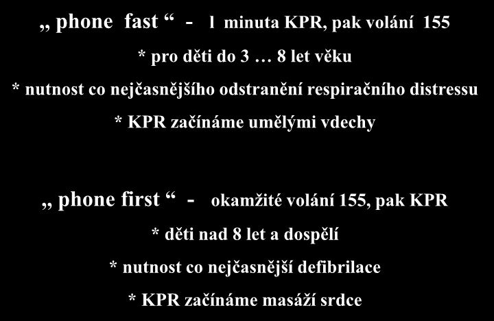 Časnost přivolání odborné pomoci při KPR v jednom zachránci a zahájení KPR,, phone fast - l minuta KPR, pak volání 155 * pro děti do 3 8 let věku * nutnost co nejčasnějšího odstranění