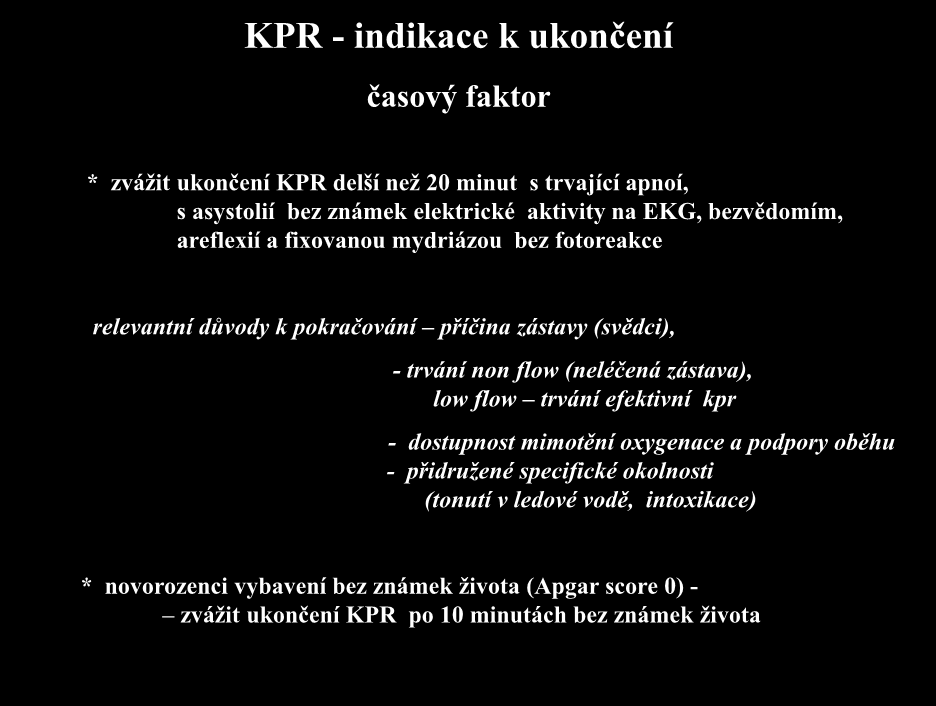 KPR - indikace k ukončení časový faktor * zvážit ukončení KPR delší než 20 minut s trvající apnoí, s asystolií bez známek elektrické aktivity na EKG, bezvědomím, areflexií a fixovanou mydriázou bez