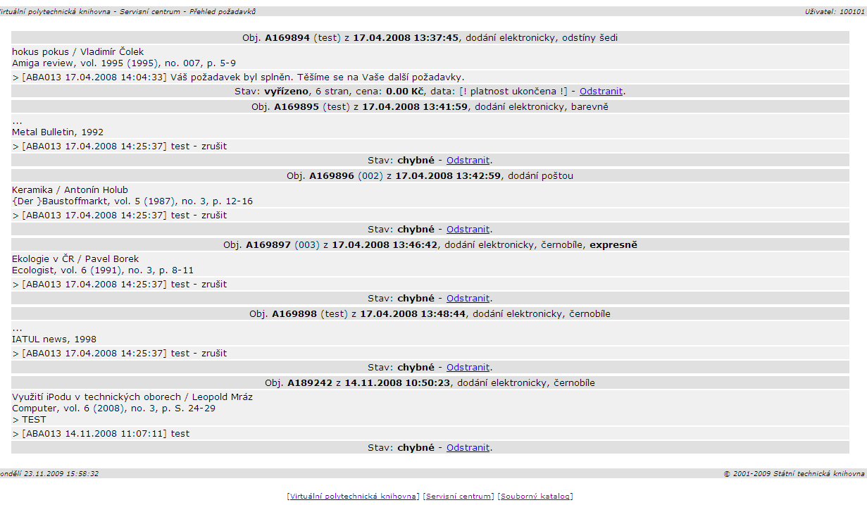 Přehled zadaných požadavků 1 2 Záhlaví (1) požadavku obsahuje aktuální informace o čísle objednávky, datu zadání požadavku a volbě