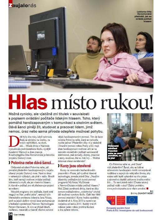 Duhový most mediální ohlas 1 Velké články o projektu: Květy 40/2010 Vlasta 39/2010 Haló noviny 5.10.2010 Hospodářské noviny 5.10.2010 Právo 6.10.2010 Pražský deník 16.10.2010 Moje země 5/2010 Listy hlavního města Prahy 11/2010 časopis Veřejná zpráva 23/2010 webový postál Novinky.