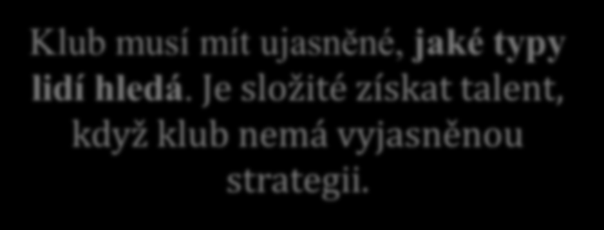 Nada Usina Managering Director, Russel Reynolds Associates (byznys) Shodujeme se, že při výběru jsou primární mentální kvality: Eric De Costa Assistent General Manager, Baltimore Ravens (americký