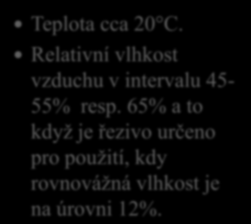 Umělé sušení dřeva 20. Řekni v jakých podmínkách by se mělo řezivo po sušení klimatizovat. Teplota cca 20 C.