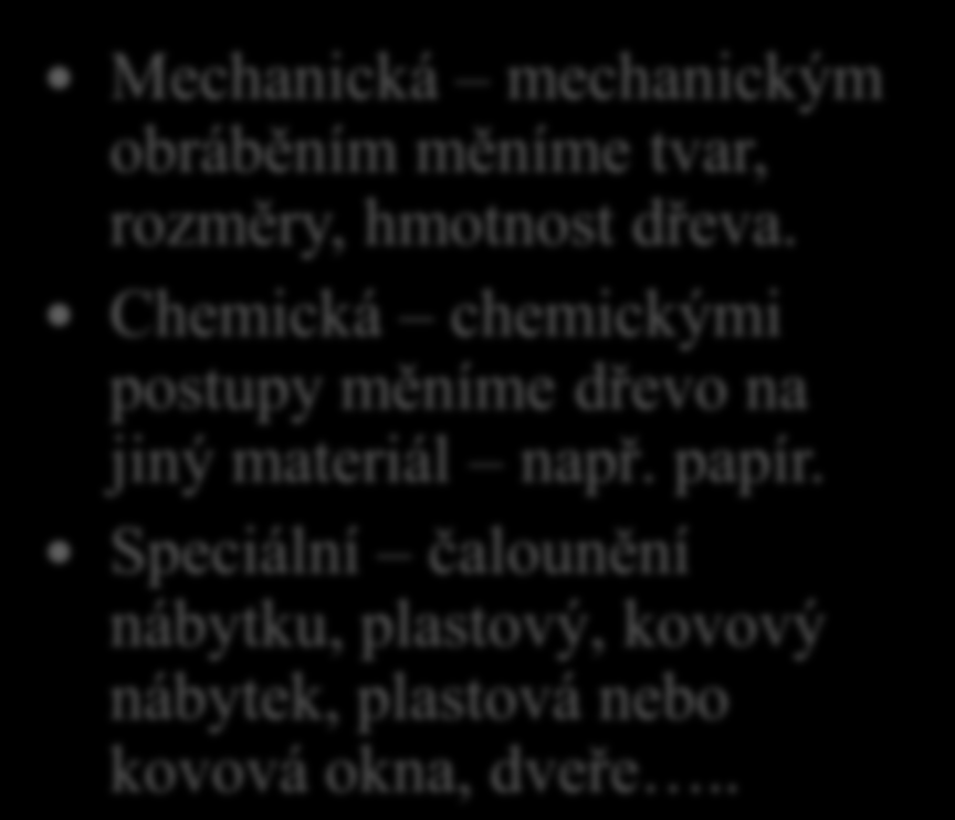 Základní technologické pojmy 9. Řekni, nebo napiš, jaké rozeznáváme druhy technologie zpracování dřeva.