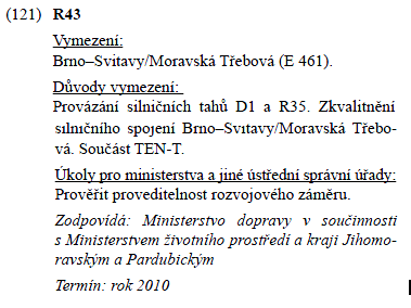 Jediným následným pokusem vymezit koridor R43 v JMK byly tzv. 2. ZÚR JMK. Tento dokument byl však zrušen rozsudkem Nejvyššího správního soudu z června 2012.