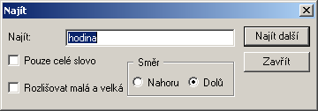 Editor zdrojových textů Tlacítko na nástrojové lište : Klávesová zkratka : "CTRL + F" Funkce : Zobrazí dialog pro zadání hledaného textu.