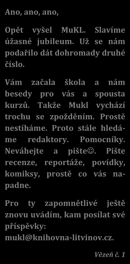 Ano, ano, ano, Zas přišel podzimní čas a MuKL pozvedá svůj hlas. Mámivě láká tebe, vás, piš, pojď, přijď mezi nás. Opět vyšel MuKL.