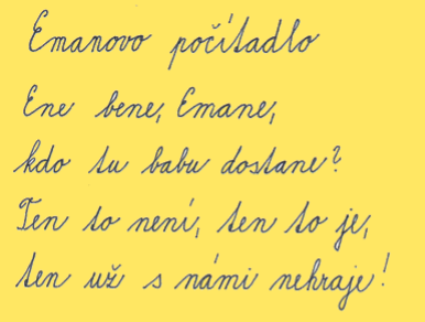E e EMAN É é Emanovo počítadlo Ene bene, Emane, kdo tu babu dostane? Ten to není, ten to je, ten už s námi nehraje!