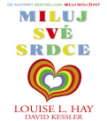 BESTSELLERY Z NAKLADATELSTVÍ PRAGMA Louise L. Hay, David Kessler MILUJ SVÉ SRDCE Autorka mezinárodních bestsellerů Louise L.