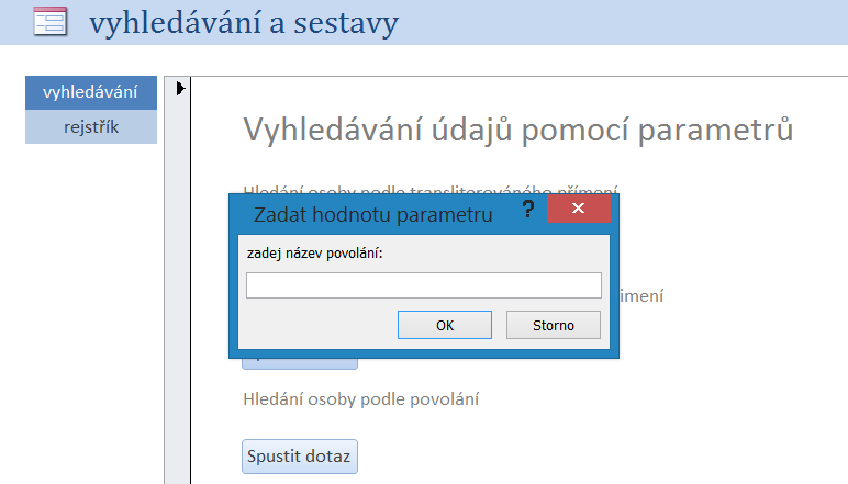 Obrázek 8: Zadání parametru vyhledávání zdroj: autor Pomocí vytvořených parametrů lze vyhledávat: osoby z tabulky osoba zadáním alespoň části jejich příjmení hledání osoby podle povolání hledání