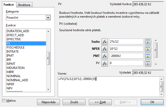 Ve výpočtu je navíc funkce budoucí hodnota FV automaticky se v ní předpokládá 0 není nutno vyplňovat, pokud tam nechcete mít jinou hodnotu. Odpověď: Za těchto podmínek si mohu vypůjčit 31 865Kč.