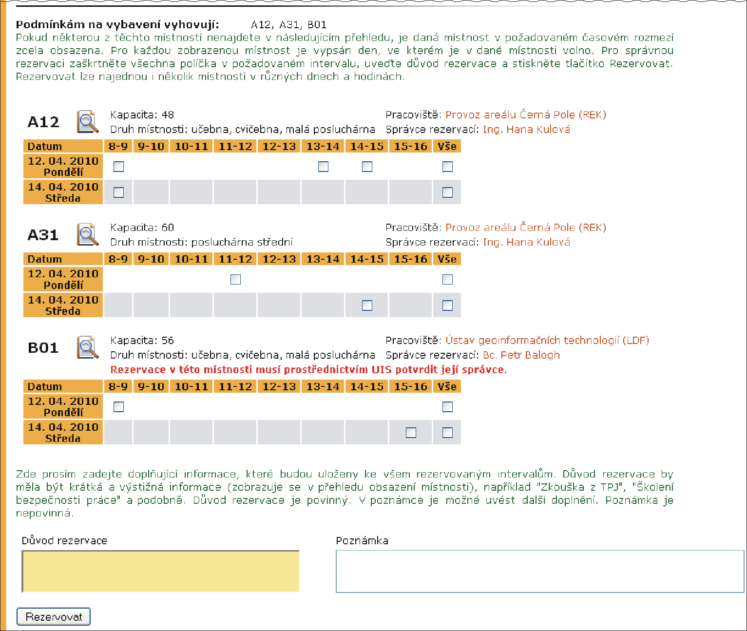 5 EAGENDA Volné kapacity místností se vyhledávají přes formulář na obrázku 24. Pod ním se vypíší vyhledané místnosti s volnými termíny. Zde se také provede případná rezervace místnosti.