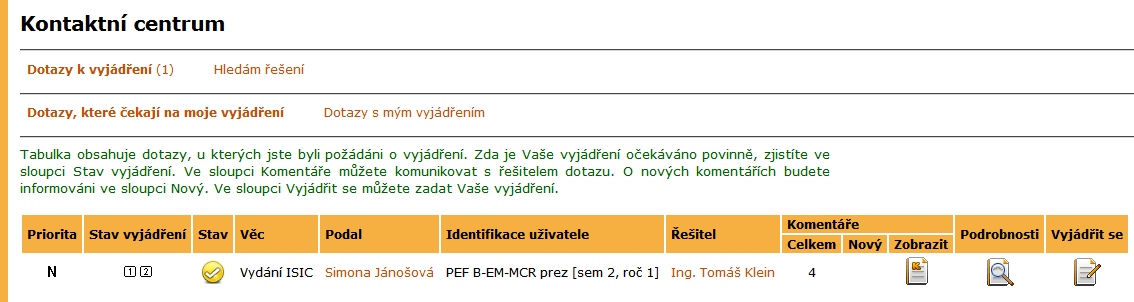 5 EAGENDA Obrázek 28 Dotazy čekající na moje vyjádření identifikace uživatele, který dotaz podal a jméno řešitele dotazu.