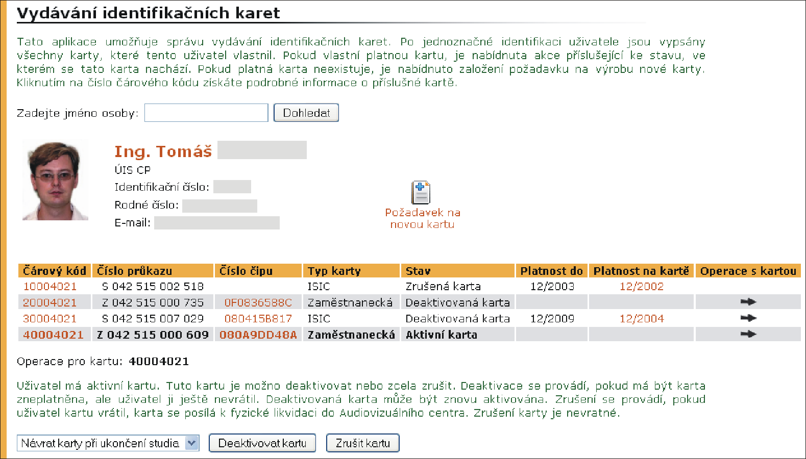 7 SPRÁVA KARET Obrázek 47 Správa karet Aktuální stav identifikační karty ovlivňuje nabídku operací s kartou (více o stavu karty na straně 57), přičemž může vlastnit pouze jednu aktivní kartu.