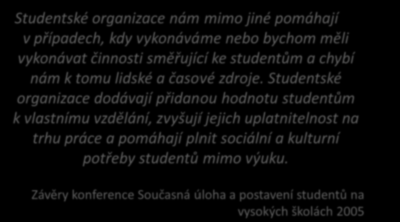 Význam SO pro VŠ a další subjekty Důležité funkce SO (UNESCO): zajišťují společenské a kulturní aktivity, které podporují vzdělávání a osobní rozvoj studentů, zajišťují služby a programy, které