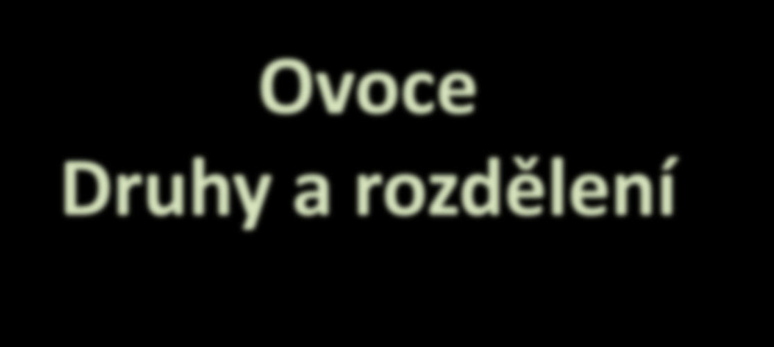 Ovoce Druhy a rozdělení