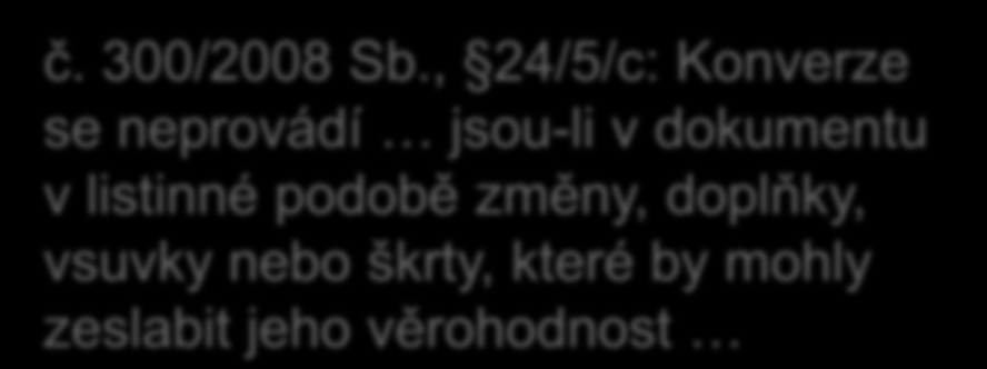 otázka: kdy konvertovat? jistota NE pochybnosti nevím jistota ANO konverze z listinné do elektronické podoby zákon říká, že se nekonvertuje už při POCHYBNOSTECH. č. 300/2008 Sb.